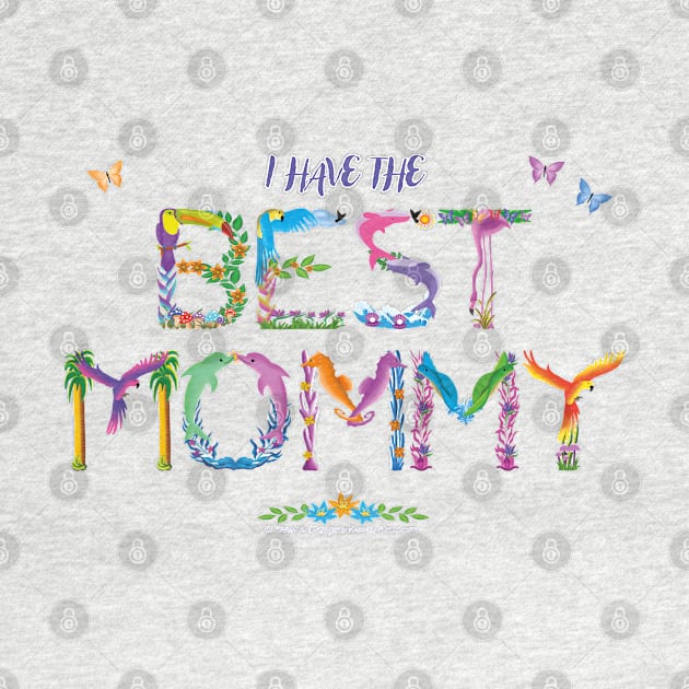 I have the BEST MOMMY -  tropical wordart by DawnDesignsWordArt